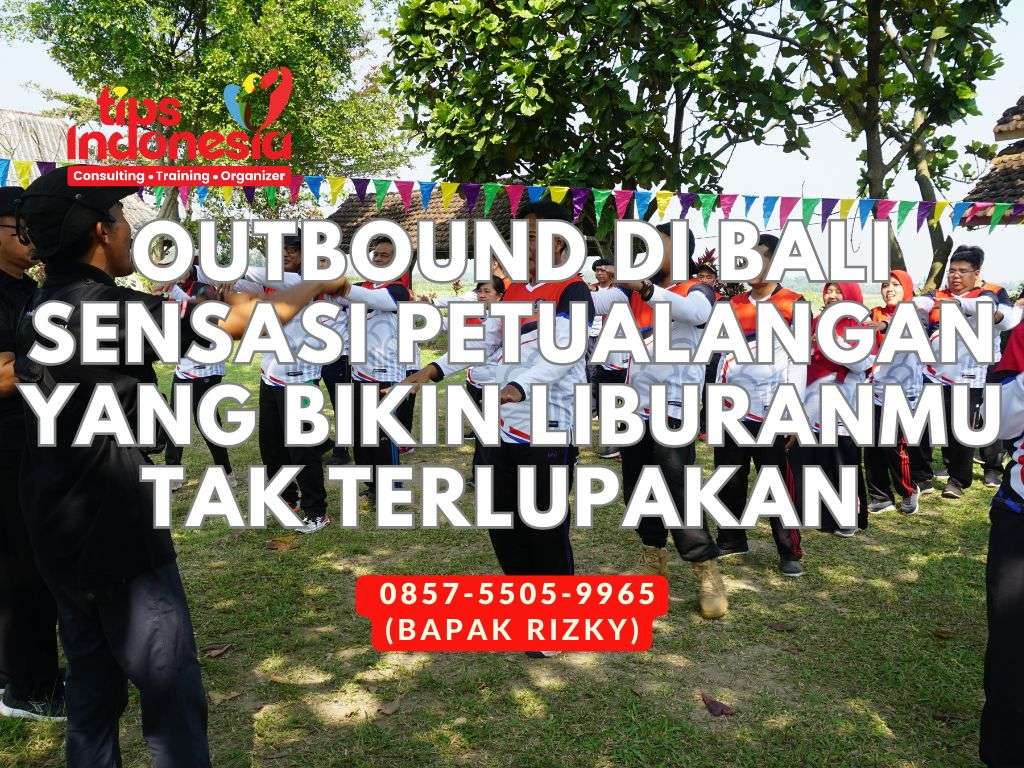 OUTBOUND DI BALI SENSASI PETUALANGAN YANG BIKIN LIBURANMU TAK TERLUPAKAN | TIPS INDONESIA | 0857-5505-9965