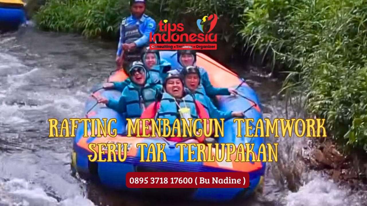 RAFTING MEMBANGUN TEAMWORK SERU TAK TERLUPAKAN | TIPS INDONESIA | 0895 3718 17600