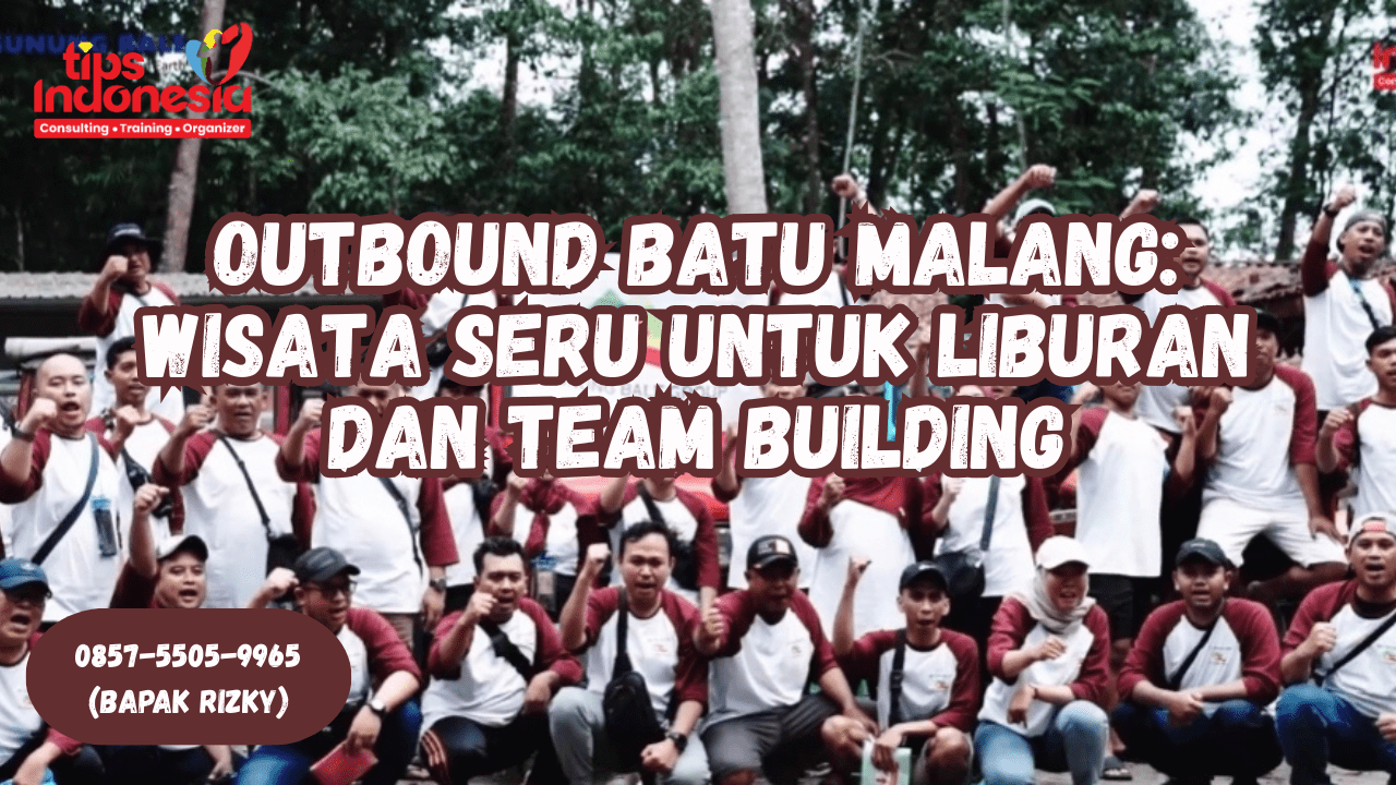 TEMPAT OUTBOUND DI BATU MALANG | TIPS INDONESIA | 0857-5505-9965