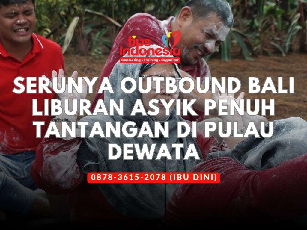 SERUNYA OUTBOUND BALI LIBURAN ASYIK PENUH TANTANGAN DI PULAU DEWATA | TIPS INDONESIA | 0878-3615-2078