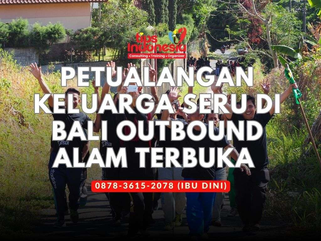 PETUALANGAN KELUARGA SERU DI BALI OUTBOUND DI ALAM TERBUKA | TIPS INDONESIA | 0878-3615-2078