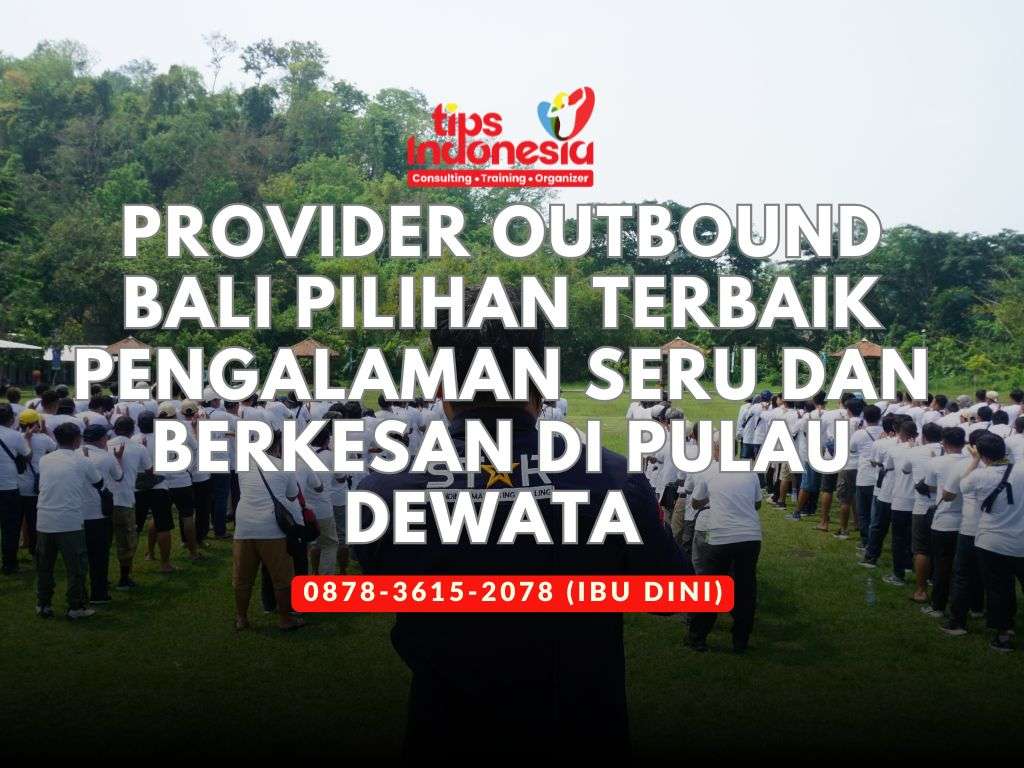 PROVIDER OUTBOUND BALI PILIHAN TERBAIK PENGALAMAN SERU DAN BERKESAN DI PULAU DEWATA | TIPS INDONESIA | 0878-3615-2078
