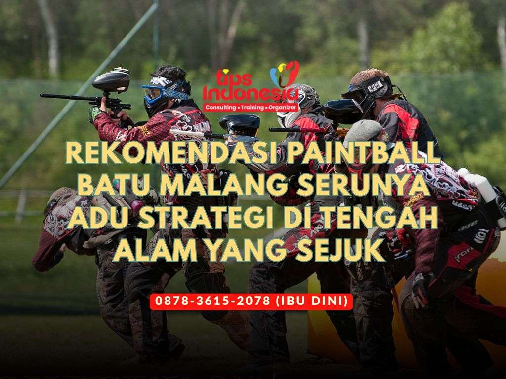 REKOMENDASI PAINTBALL BATU MALANG SERUNYA ADU STRATEGI DI TENGAH ALAM YANG SEJUK | TIPS INDONESIA | 0878-3615-2078