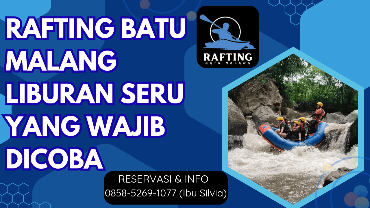 RAFTING BATU MALANG LIBURAN SERU YANG WAJIB DICOBA | RAFTING BATU | CALL 0895-3718-17600