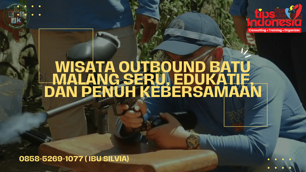 OUTBOUND BATU MALANG SERU UNTUK TEAM BUILDING DAN SEKOLAH | TIPS INDONESIA | 0858-5269-1077
