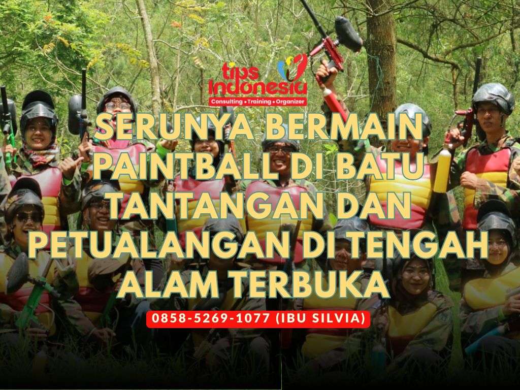 SERUNYA BERMAIN PAINTBALL DI BATU TANTANGAN DAN PETUALANGAN DI TENGAH ALAM TERBUKA | TIPS INDONESIA | 0858-5269-1077
