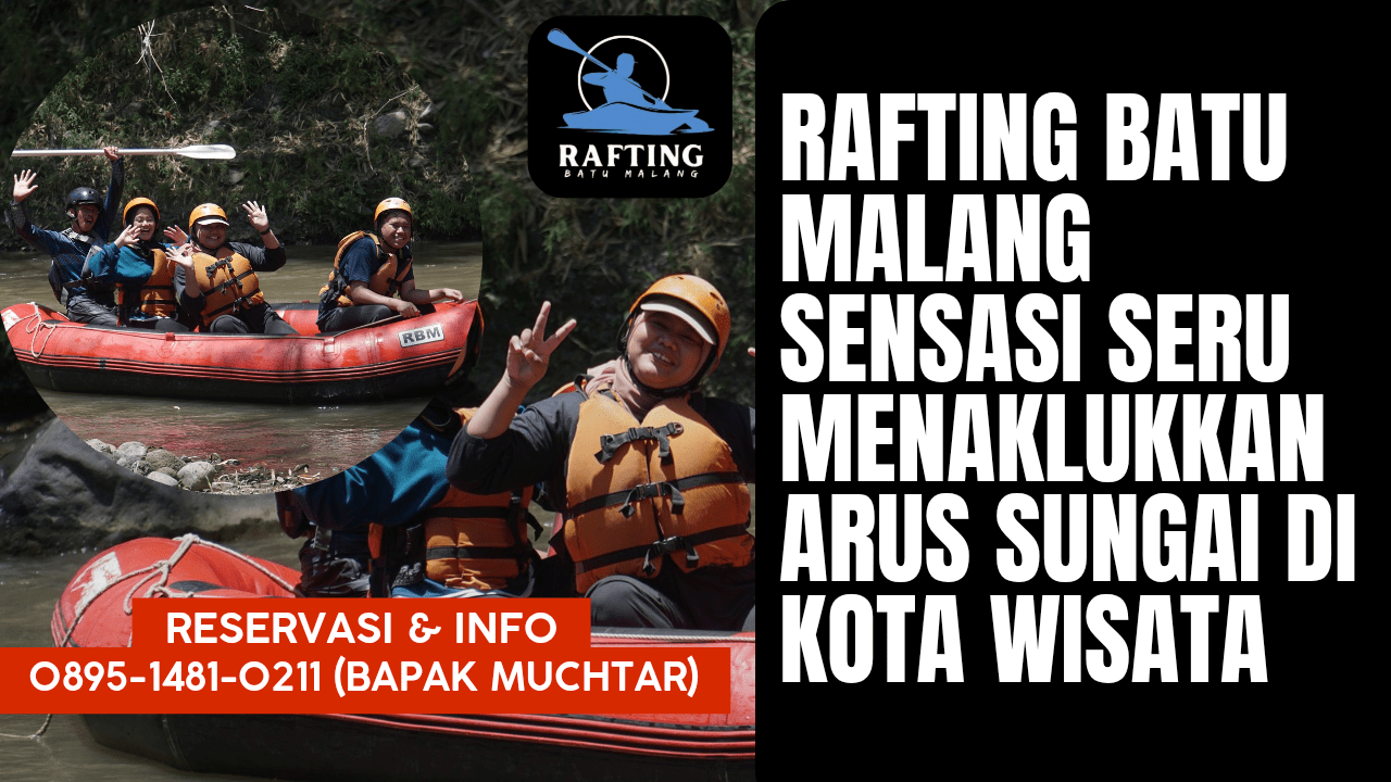 RAFTING BATU MALANG SENSASI SERU MENAKLUKKAN ARUS SUNGAI DI KOTA WISATA | RAFTING BATU | 0878-3615-2078
