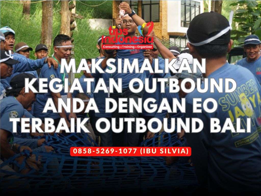 MAKSIMALKAN KEGIATAN OUTBOUND ANDA DENGAN EO TERBAIK OUTBOUND BALI | TIPS INDONESIA | 0858-5269-1077