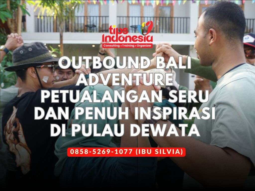OUTBOUND BALI ADVENTURE PETUALANGAN SERU DAN PENUH INSPIRASI DI PULAU DEWATA | TIPS INDONESIA | 0858-5269-1077