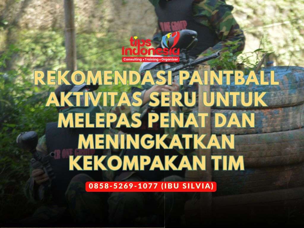 REKOMENDASI PAINTBALL AKTIVITAS SERU UNTUK MELEPAS PENAT DAN MENINGKATKAN KEKOMPAKAN TIM | TIPS INDONESIA | 0858-5269-1077