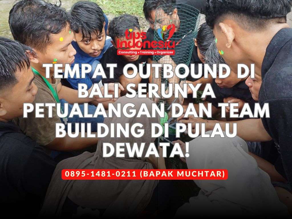 TEMPAT OUTBOUND DI BALI SERUNYA PETUALANGAN DAN TEAM BUILDING DI PULAU DEWATA | TIPS INDONESIA | 0895-1481-0211
