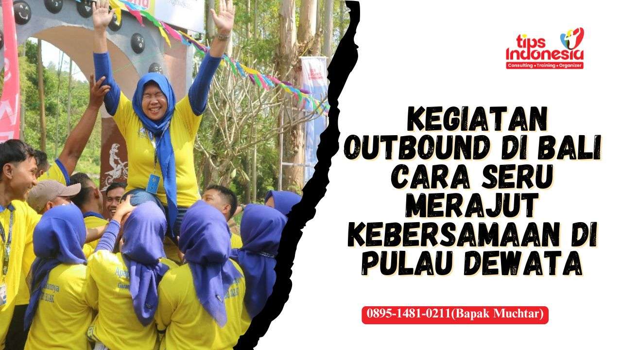 KEGIATAN OUTBOUND DI BALI | TIPS INDONESIA | 0895-1481-0211