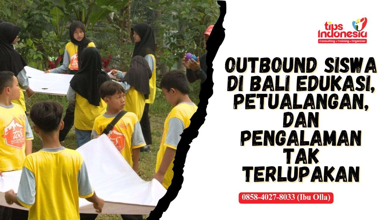 OUTBOUND SISWA DI BALI | TIPS INDONESIA | 0895-1481-0211