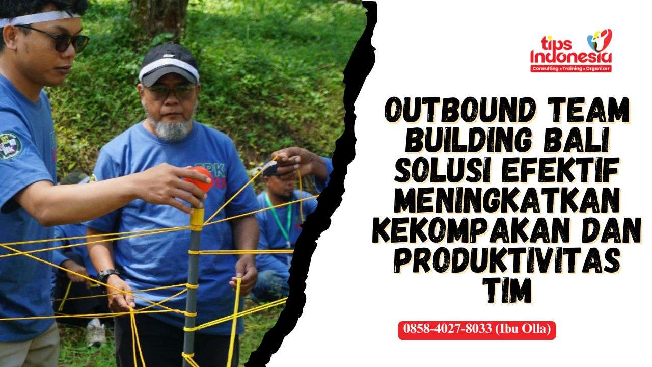OUTBOUND TEAM BUILDING BALI | TIPS INDONESIA | 0858-4027-8033