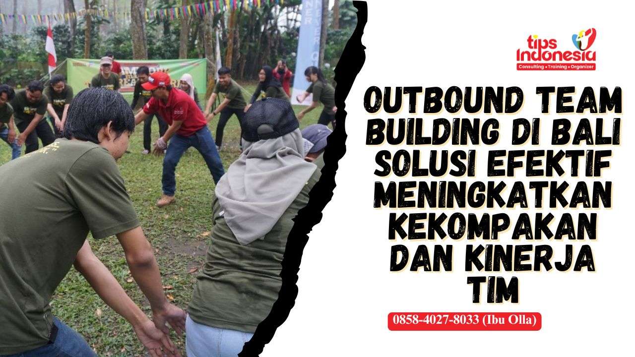 OUTBOUND TEAM BUILDING DI BALI | TIPS INDONESIA | 0858-4027-8033
